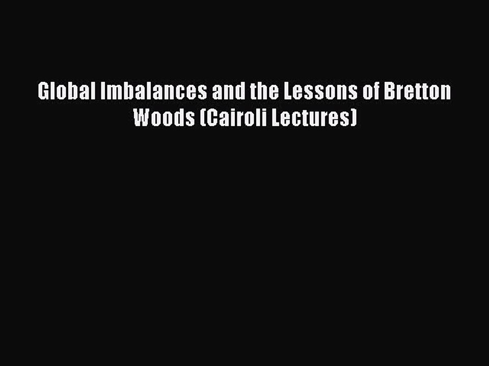 [Read PDF] Global Imbalances and the Lessons of Bretton Woods (Cairoli Lectures) Download Free
