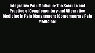 [Read book] Integrative Pain Medicine: The Science and Practice of Complementary and Alternative