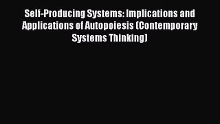 [Read book] Self-Producing Systems: Implications and Applications of Autopoiesis (Contemporary