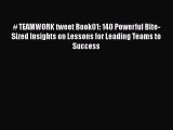 [Read book] # TEAMWORK tweet Book01: 140 Powerful Bite-Sized Insights on Lessons for Leading