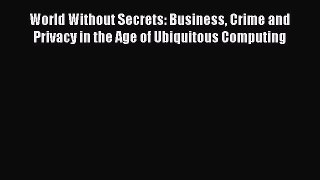 [Read book] World Without Secrets: Business Crime and Privacy in the Age of Ubiquitous Computing