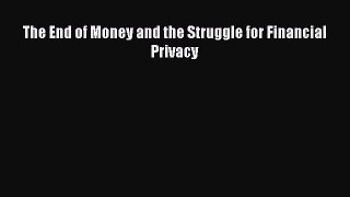 [Read PDF] The End of Money and the Struggle for Financial Privacy Ebook Online