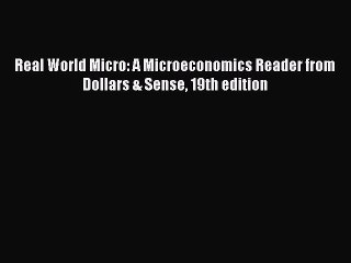[Read PDF] Real World Micro: A Microeconomics Reader from Dollars & Sense 19th edition Ebook