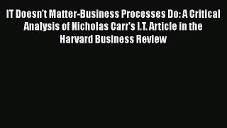 [Read book] IT Doesn't Matter-Business Processes Do: A Critical Analysis of Nicholas Carr's