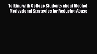 [PDF] Talking with College Students about Alcohol: Motivational Strategies for Reducing Abuse