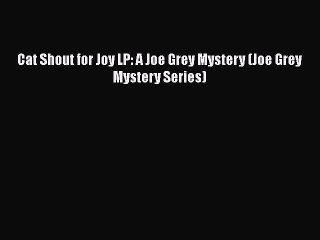 [PDF] Cat Shout for Joy LP: A Joe Grey Mystery (Joe Grey Mystery Series) [Download] Online