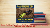 PDF  Bass Fishing Tips Bass fishing with jigs How to catch bass on jigs year round Read Online