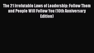 [Read book] The 21 Irrefutable Laws of Leadership: Follow Them and People Will Follow You (10th