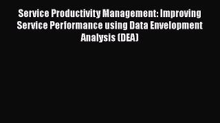 [Read book] Service Productivity Management: Improving Service Performance using Data Envelopment