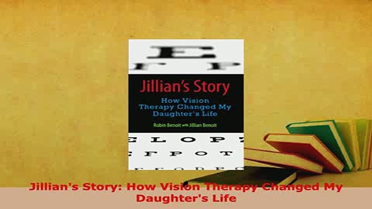Download  Jillians Story How Vision Therapy Changed My Daughters Life  Read Online