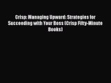 [Read book] Crisp: Managing Upward: Strategies for Succeeding with Your Boss (Crisp Fifty-Minute