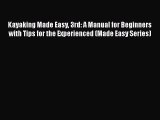 Download Kayaking Made Easy 3rd: A Manual for Beginners with Tips for the Experienced (Made