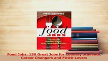 Download  Food Jobs 150 Great Jobs for Culinary Students Career Changers and FOOD Lovers PDF Free