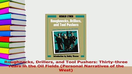 PDF  Roughnecks Drillers and Tool Pushers Thirtythree Years in the Oil Fields Personal Download Full Ebook