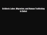 [Read PDF] Gridlock: Labor Migration and Human Trafficking in Dubai Download Online
