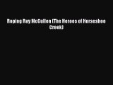 [PDF] Roping Ray McCullen (The Heroes of Horseshoe Creek) [Read] Full Ebook