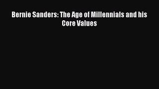 Download Bernie Sanders: The Age of Millennials and his Core Values Free Books