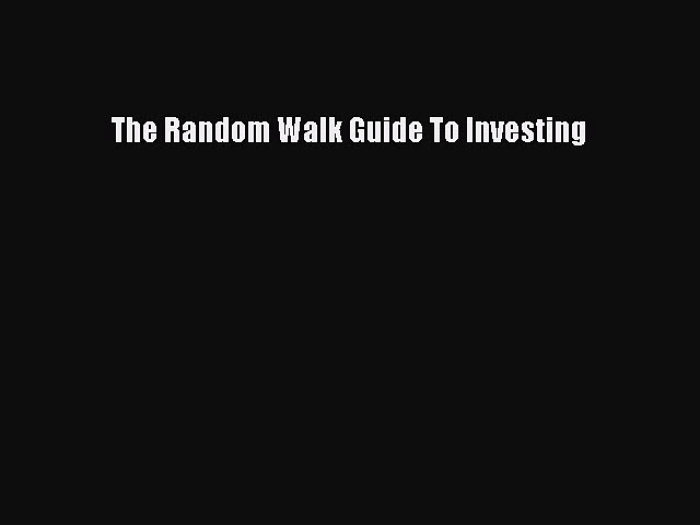 Read The Random Walk Guide To Investing PDF Online
