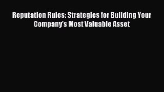 Read Reputation Rules: Strategies for Building Your Company’s Most Valuable Asset Ebook Free