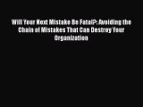 [Read book] Will Your Next Mistake Be Fatal?: Avoiding the Chain of Mistakes That Can Destroy