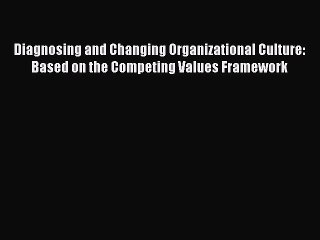 [Read book] Diagnosing and Changing Organizational Culture: Based on the Competing Values Framework