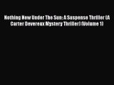 [PDF] Nothing New Under The Sun: A Suspense Thriller (A Carter Devereux Mystery Thriller) (Volume
