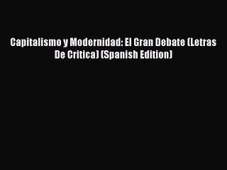 [Read PDF] Capitalismo y Modernidad: El Gran Debate (Letras De Critica) (Spanish Edition) Ebook