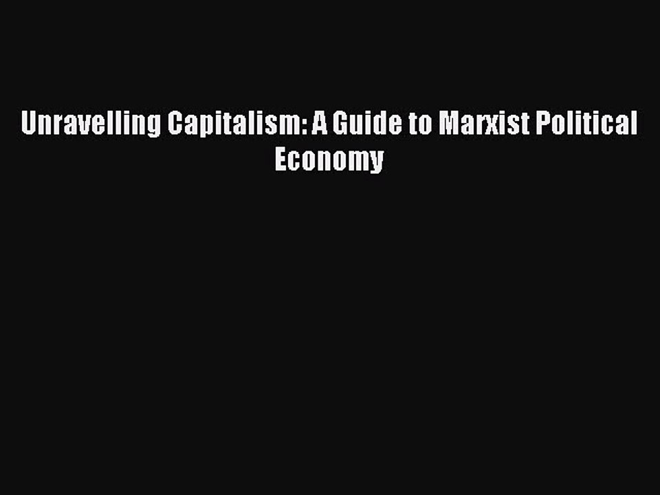 [Read PDF] Unravelling Capitalism: A Guide to Marxist Political Economy Download Free