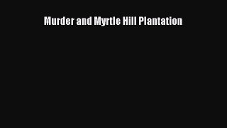 [PDF] Murder and Myrtle Hill Plantation [Read] Online