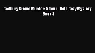 [PDF] Cadbury Creme Murder: A Donut Hole Cozy Mystery - Book 3 [Download] Online
