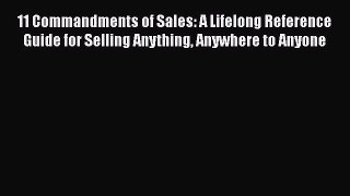 [Read book] 11 Commandments of Sales: A Lifelong Reference Guide for Selling Anything Anywhere