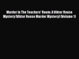 [PDF] Murder In The Teachers' Room: A Viktor Rouse Mystery (Viktor Rouse Murder Mystery) (Volume
