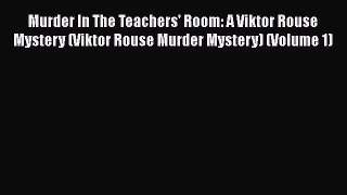 [PDF] Murder In The Teachers' Room: A Viktor Rouse Mystery (Viktor Rouse Murder Mystery) (Volume