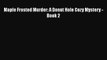 [PDF] Maple Frosted Murder: A Donut Hole Cozy Mystery - Book 2 [Download] Online