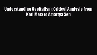 [Read PDF] Understanding Capitalism: Critical Analysis From Karl Marx to Amartya Sen Download