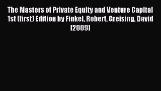 [Read PDF] The Masters of Private Equity and Venture Capital 1st (first) Edition by Finkel