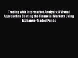 Read Trading with Intermarket Analysis: A Visual Approach to Beating the Financial Markets