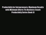 [Read book] Productivity for Entrepreneurs: Maximum Results with Minimum Efforts (Tu Business