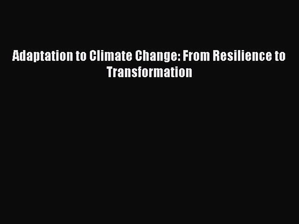 [Read PDF] Adaptation to Climate Change: From Resilience to Transformation Download Free