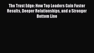 [Read book] The Trust Edge: How Top Leaders Gain Faster Results Deeper Relationships and a