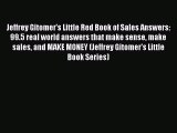 Read Jeffrey Gitomer's Little Red Book of Sales Answers: 99.5 real world answers that make