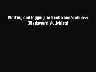 PDF Walking and Jogging for Health and Wellness (Wadsworth Activities)  EBook