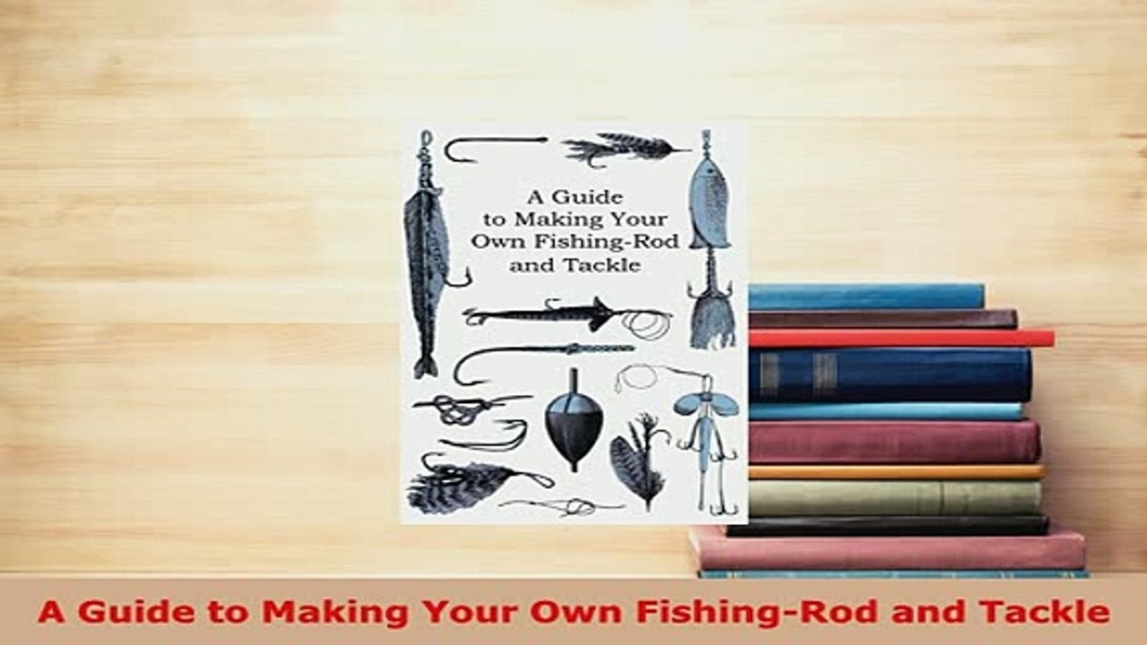 PDF  A Guide to Making Your Own FishingRod and Tackle  Read Online