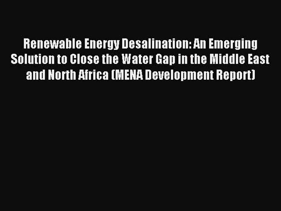 [Read PDF] Renewable Energy Desalination: An Emerging Solution to Close the Water Gap in the