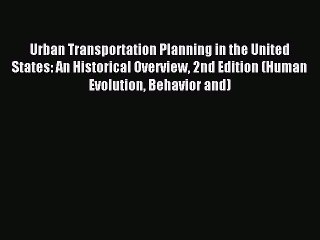[Read PDF] Urban Transportation Planning in the United States: An Historical Overview 2nd Edition