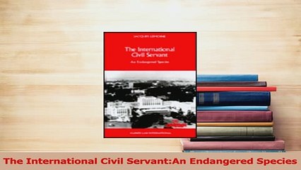 Read  The International Civil ServantAn Endangered Species Ebook Free