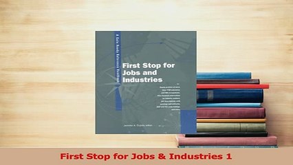 Read  First Stop for Jobs  Industries 1 Ebook Free