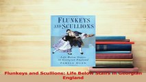 Read  Flunkeys and Scullions Life Below Stairs in Georgian England Ebook Free