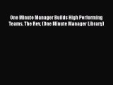 [Read book] One Minute Manager Builds High Performing Teams The Rev. (One Minute Manager Library)