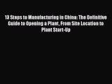[Read book] 13 Steps to Manufacturing in China: The Definitive Guide to Opening a Plant From